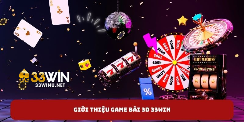 Giới thiệu game bài 3D 33WIN