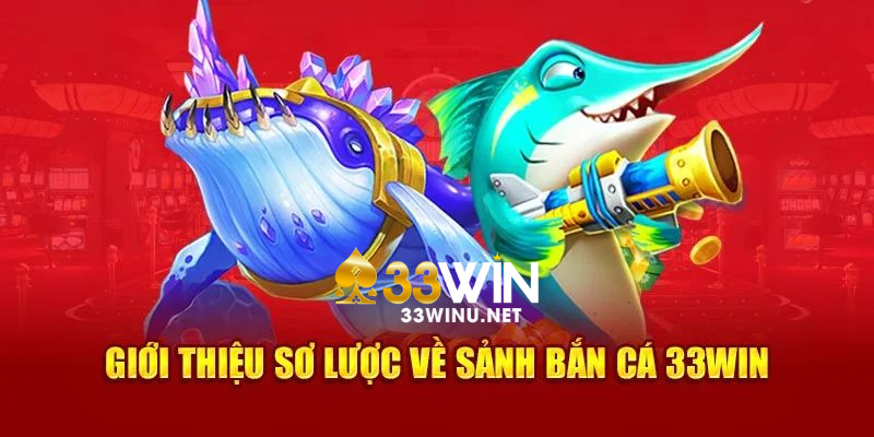 Một số thông tin giới thiệu về bắn cá 33win