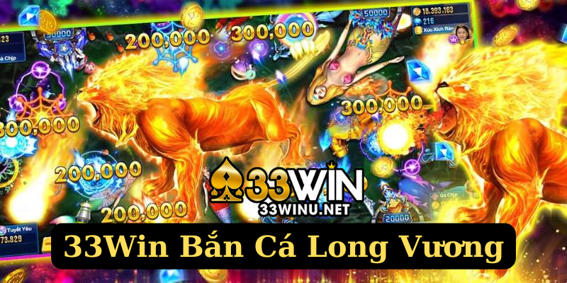 Giới thiệu bắn cá Long Vương 33Win