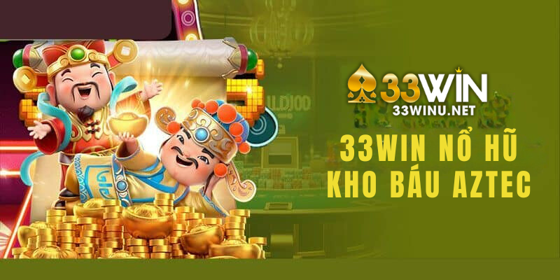 33Win nổ hũ kho báu Aztec