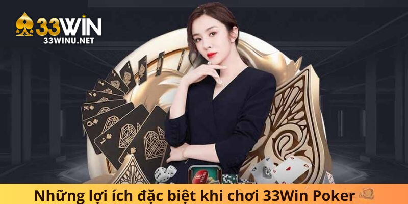 Những lợi ích đặc biệt khi chơi Poker ở 33Win