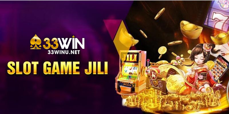 Giới thiệu sảnh 33win JiLi nổ hũ