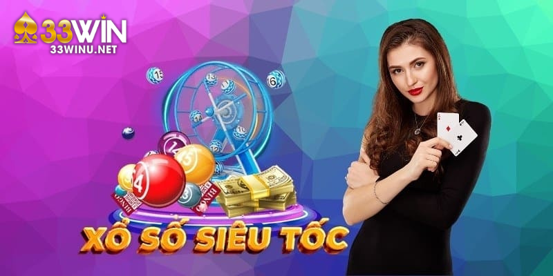 Đa dạng loại hình xổ số siêu tốc tại 33WIN cho thành viên lựa chọn