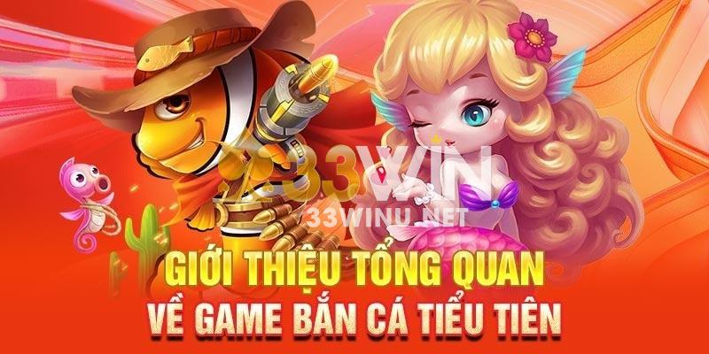 33Win Bắn cá tiểu tiên cá và thông tin cần biết trước khi trải nghiệm